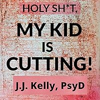 Holy Sh*t, My Kid Is Cutting!: The Complete Plan to Stop Self-Harm (The Holy Shit Series, Book 1) Holy Sh*t, My Kid Is Cutting!: The Complete Plan to Stop Self-Harm (The Holy Shit Series, Book 1) Audible Audiobook Paperback Kindle