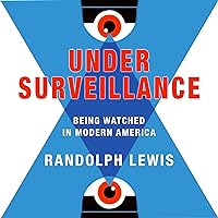Under Surveillance: Being Watched in Modern America Under Surveillance: Being Watched in Modern America Audible Audiobook Kindle Hardcover