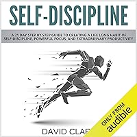 Self-Discipline: A 21-Day Step-by-Step Guide to Creating a Life-Long Habit of Self-Discipline, Powerful Focus, and Extraordinary Productivity Self-Discipline: A 21-Day Step-by-Step Guide to Creating a Life-Long Habit of Self-Discipline, Powerful Focus, and Extraordinary Productivity Audible Audiobook Kindle Paperback