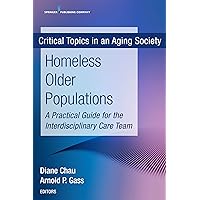 Homeless Older Populations: A Practical Guide for the Interdisciplinary Care Team Homeless Older Populations: A Practical Guide for the Interdisciplinary Care Team Kindle Paperback