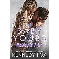 Baby Yours: A Surprise Baby, Roommates to Lovers Romance (Hunter & Lennon, #2) (Roommate Duet Series) Baby Yours: A Surprise Baby, Roommates to Lovers Romance (Hunter & Lennon, #2) (Roommate Duet Series) Kindle Audible Audiobook Hardcover Paperback Audio CD