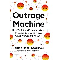 Outrage Machine: How Tech Amplifies Discontent, Disrupts Democracy―And What We Can Do About It Outrage Machine: How Tech Amplifies Discontent, Disrupts Democracy―And What We Can Do About It Hardcover Audible Audiobook Kindle Paperback