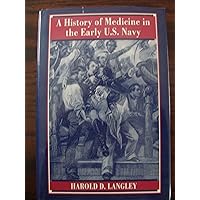 A History of Medicine in the Early U.S. Navy A History of Medicine in the Early U.S. Navy Hardcover Paperback