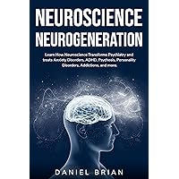 NEUROSCIENCE NEUROGENERATION: Learn How Neuroscience Transforms Psychiatry and treats Anxiety Disorders, ADHD, Psychosis, Personality Disorders, Addictions, and more. NEUROSCIENCE NEUROGENERATION: Learn How Neuroscience Transforms Psychiatry and treats Anxiety Disorders, ADHD, Psychosis, Personality Disorders, Addictions, and more. Kindle Audible Audiobook Paperback