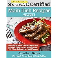 99 Calorie Myth and SANE Certified Main Dish Recipes Volume 4: Lose Weight, Increase Energy, Improve Your Mood, Fix Digestion, and Sleep Soundly With The ... (Calorie Myth and SANE Certified Recipes) 99 Calorie Myth and SANE Certified Main Dish Recipes Volume 4: Lose Weight, Increase Energy, Improve Your Mood, Fix Digestion, and Sleep Soundly With The ... (Calorie Myth and SANE Certified Recipes) Kindle