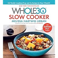 The Whole30 Slow Cooker: 150 Totally Compliant Prep-and-Go Recipes for Your Whole30 ― with Instant Pot Recipes The Whole30 Slow Cooker: 150 Totally Compliant Prep-and-Go Recipes for Your Whole30 ― with Instant Pot Recipes Hardcover Kindle Spiral-bound