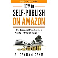 How to Self-Publish on Amazon: The Essential Step-by-Step Guide to Publishing Success
