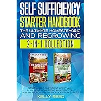 SELF SUFFICIENCY STARTER HANDBOOK - THE ULTIMATE HOMESTEADING AND REGROWING COLLECTION: START A SELF-SUFFICIENT LIFE STYLE, PLAN YOUR HOMESTEAD AND DISCOVER HOW TO REGROW FRESH PRODUCE FROM SCRAPS SELF SUFFICIENCY STARTER HANDBOOK - THE ULTIMATE HOMESTEADING AND REGROWING COLLECTION: START A SELF-SUFFICIENT LIFE STYLE, PLAN YOUR HOMESTEAD AND DISCOVER HOW TO REGROW FRESH PRODUCE FROM SCRAPS Kindle Hardcover Paperback