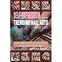 Self-expression with Trending Nail Arts Made Easy: Your Simple Step-by-step Guide to 50+ Popular Designs Self-expression with Trending Nail Arts Made Easy: Your Simple Step-by-step Guide to 50+ Popular Designs Kindle Paperback