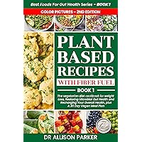 Plant-Based Recipes with Fiber Fuel: The Vegetarian Diet Cookbook for Weight Loss, Restoring Microbial Gut Health and Recharging Your Overall Health, plus A 30 Day Vegan Meal Plan (Color Pictures))