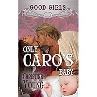 Only Caro's Baby (Good Girls Book 2) Only Caro's Baby (Good Girls Book 2) Kindle Paperback