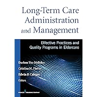 Long-Term Care Administration and Management: Effective Practices and Quality Programs in Eldercare Long-Term Care Administration and Management: Effective Practices and Quality Programs in Eldercare Paperback Kindle
