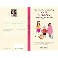 The Friendly Handbook of Knee Surgery Recovery for Women: Women Talk to Women about Coping Tips & Tricks after Knee Surgery (The Friendly Handbook of Surgery Recovery 2) The Friendly Handbook of Knee Surgery Recovery for Women: Women Talk to Women about Coping Tips & Tricks after Knee Surgery (The Friendly Handbook of Surgery Recovery 2) Kindle Paperback