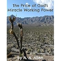 The Price of God's Miracle Working Power The Price of God's Miracle Working Power Kindle Paperback
