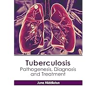 Tuberculosis: Pathogenesis, Diagnosis and Treatment