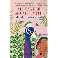 Morale e belle ragazze (I casi di Precious Ramotswe, la detective n.1 del Botswana) (Italian Edition)