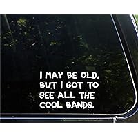 I May Be Old But I Got to See All The Cool Bands - Decal