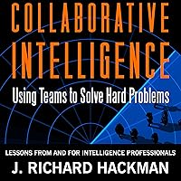 Collaborative Intelligence: Using Teams to Solve Hard Problems Collaborative Intelligence: Using Teams to Solve Hard Problems Audible Audiobook Kindle Hardcover Paperback