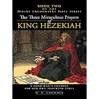 The Three Miraculous Prayers of King Hezekiah: A Good Man’S Example for Our Own Troubled Times The Three Miraculous Prayers of King Hezekiah: A Good Man’S Example for Our Own Troubled Times Kindle Audible Audiobook Paperback Hardcover