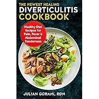The Newest Healing Diverticulitis Cookbook: Healthy Diet Recipes for Pain, Fever & Abdominal Tenderness The Newest Healing Diverticulitis Cookbook: Healthy Diet Recipes for Pain, Fever & Abdominal Tenderness Kindle Paperback
