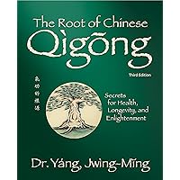 The Root of Chinese Qigong 3rd. ed.: Secrets for Health, Longevity, and Enlightenment (Qigong Foundation) The Root of Chinese Qigong 3rd. ed.: Secrets for Health, Longevity, and Enlightenment (Qigong Foundation) Paperback Kindle Hardcover