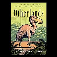 Otherlands: A Journey Through Earth's Extinct Worlds Otherlands: A Journey Through Earth's Extinct Worlds Audible Audiobook Paperback Kindle Hardcover