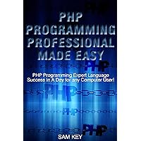 PHP Programming Professional Made Easy 2nd Edition: Expert PHP Programming Language Success in a Day for any Computer User! (PHP, PHP Programming, Programming, ... Programming, Rails, Ruby, Python, Android) PHP Programming Professional Made Easy 2nd Edition: Expert PHP Programming Language Success in a Day for any Computer User! (PHP, PHP Programming, Programming, ... Programming, Rails, Ruby, Python, Android) Kindle Audible Audiobook Hardcover Paperback
