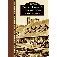 Mount Rainier's Historic Inns and Lodges (Images of America) Mount Rainier's Historic Inns and Lodges (Images of America) Hardcover Kindle