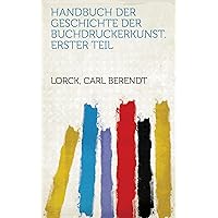 Handbuch Der Geschichte Der Buchdruckerkunst. Erster Teil (German Edition) Handbuch Der Geschichte Der Buchdruckerkunst. Erster Teil (German Edition) Kindle