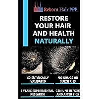 Restore Hair Loss and Bad Health NATURALLY: Proven On More Than 5 Years Of Experimental Research (Hair Loss Treatment, Pattern Baldness, Androgenic Alopecia, No Propecia, No Minoxidil, 100% RAW) Restore Hair Loss and Bad Health NATURALLY: Proven On More Than 5 Years Of Experimental Research (Hair Loss Treatment, Pattern Baldness, Androgenic Alopecia, No Propecia, No Minoxidil, 100% RAW) Kindle