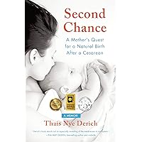 Second Chance: A Mother's Quest for a Natural Birth after a Cesarean Second Chance: A Mother's Quest for a Natural Birth after a Cesarean Kindle Audible Audiobook Paperback