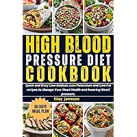 HIGH BLOOD PRESSURE DIET COOKBOOK 2024-2025: Quick and Easy Low-Sodium, Low Potassium and Low-Fat recipes to Manage Your Heart Health and lower blood pressure. HIGH BLOOD PRESSURE DIET COOKBOOK 2024-2025: Quick and Easy Low-Sodium, Low Potassium and Low-Fat recipes to Manage Your Heart Health and lower blood pressure. Kindle Paperback Hardcover