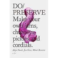 Do Preserve: Make your own jams, chutneys, pickles and cordials (Do Books Book 14) Do Preserve: Make your own jams, chutneys, pickles and cordials (Do Books Book 14) Kindle Paperback