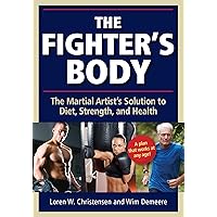 Fighter's Body: The Martial Artist's Solution to Diet, Strength, and Health Fighter's Body: The Martial Artist's Solution to Diet, Strength, and Health Kindle Paperback