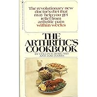 The Arthritic's Cookbook - The Revolutionary New Doctor's Diet That May Help You Get Relief From Arthritic Pain Within Weeks