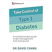 Take Control of Type 1 Diabetes: A comprehensive guide to self-management and staying well Take Control of Type 1 Diabetes: A comprehensive guide to self-management and staying well Kindle Paperback