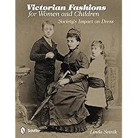 Victorian Fashions for Women and Children: Society's Impact on Dress