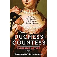The Duchess Countess: The Woman Who Scandalized Eighteenth-Century London The Duchess Countess: The Woman Who Scandalized Eighteenth-Century London Kindle Paperback Audible Audiobook Hardcover Audio CD