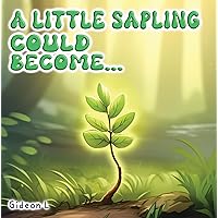 A Little Sapling Could Become: A Fun, Vibrantly Illustrated Preschool Reading Book About Trees, Growing Up, and Imagination [Level One Reading Book for ... Ages 2-5] (Children book in Verse Bundle)