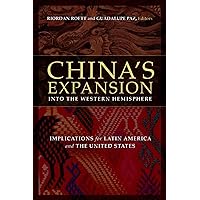 China's Expansion into the Western Hemisphere: Implications for Latin America and the United States China's Expansion into the Western Hemisphere: Implications for Latin America and the United States Paperback
