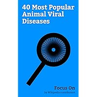 Focus On: 40 Most Popular Animal Viral Diseases: Influenza, Varicella zoster Virus, Foot-and-mouth Disease, Marburg Virus, Hepatitis D, Zika Fever, Middle ... Disease, Lymphocytic Choriomeningitis, etc.
