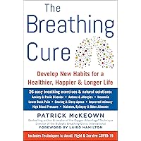 The Breathing Cure: Develop New Habits for a Healthier, Happier, and Longer Life The Breathing Cure: Develop New Habits for a Healthier, Happier, and Longer Life Hardcover Audible Audiobook Kindle