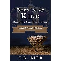 Born To Be King - Real Faith, Real Life With Jesus (Discussion Questions Included)
