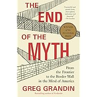 The End of the Myth: From the Frontier to the Border Wall in the Mind of America The End of the Myth: From the Frontier to the Border Wall in the Mind of America Paperback Audible Audiobook Kindle Hardcover