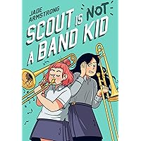 Scout Is Not a Band Kid: (A Graphic Novel) Scout Is Not a Band Kid: (A Graphic Novel) Paperback Kindle Hardcover