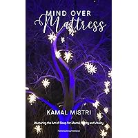 Mind Over Mattress: Mastering the Art of Sleep for Mental Clarity & Vitality