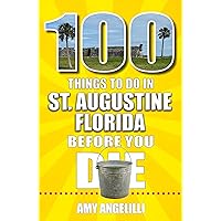 100 Things to Do in St. Augustine, Florida, Before You Die 100 Things to Do in St. Augustine, Florida, Before You Die Paperback Kindle