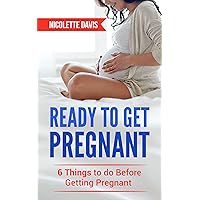 Ready to Get Pregnant 6 Things to do Before Getting Pregnant (Pregnancy, Parenting, What to Expect,)
