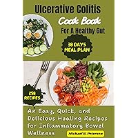 Ulcerative Colitis Cookbook for a Healthy Gut: Easy Nourishing Healing Recipes | A 30-Day Meal Plan with 250 Gut-Friendly Dishes Ulcerative Colitis Cookbook for a Healthy Gut: Easy Nourishing Healing Recipes | A 30-Day Meal Plan with 250 Gut-Friendly Dishes Kindle Paperback