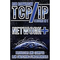 TCP/IP: Network+ Protocols And Campus LAN Switching Fundamentals TCP/IP: Network+ Protocols And Campus LAN Switching Fundamentals Paperback Kindle